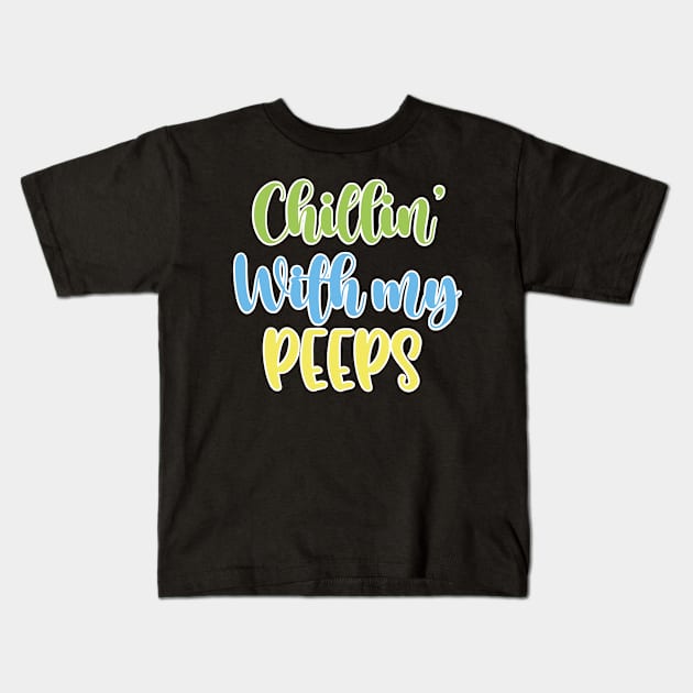 Chillin' With My Peeps, Happy Easter gift, Easter Bunny Gift, Easter Gift For Woman, Easter Gift For Kids, Carrot gift, Easter Family Gift, Easter Day, Easter Matching. Kids T-Shirt by POP-Tee